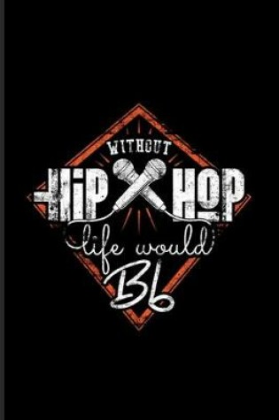 Cover of Without Hiphop Life Would Bb
