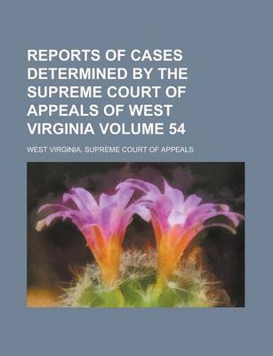 Book cover for Reports of Cases Determined by the Supreme Court of Appeals of West Virginia Volume 54