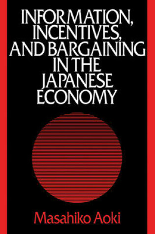 Cover of Information, Incentives and Bargaining in the Japanese Economy