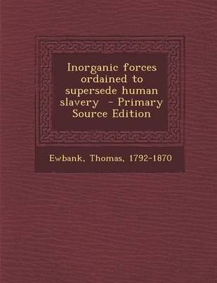 Book cover for Inorganic Forces Ordained to Supersede Human Slavery - Primary Source Edition