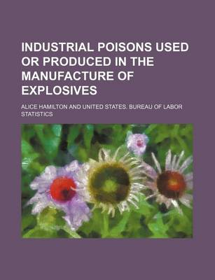 Book cover for Industrial Poisons Used or Produced in the Manufacture of Explosives