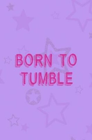 Cover of Born To Tumble