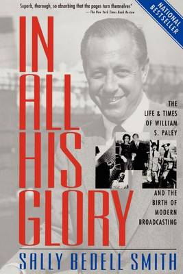 Book cover for In All His Glory: The Life and Times of William S. Paley and the Birth of Modern Broadcasting