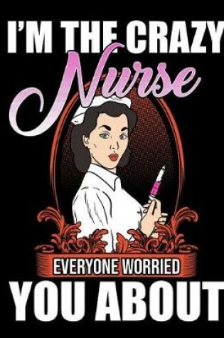 Cover of I Am the Crazy Nurse