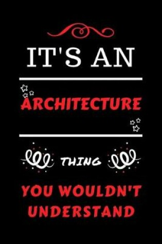 Cover of It's An Architecture Thing You Wouldn't Understand