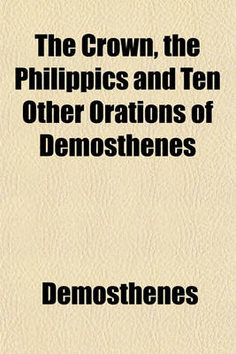 Book cover for The Crown, the Philippics and Ten Other Orations of Demosthenes