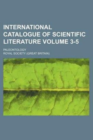 Cover of International Catalogue of Scientific Literature Volume 3-5; Paleontology