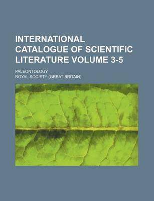 Book cover for International Catalogue of Scientific Literature Volume 3-5; Paleontology