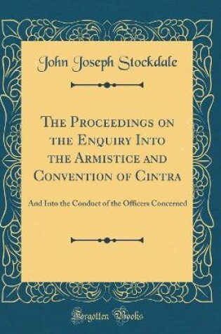 Cover of The Proceedings on the Enquiry Into the Armistice and Convention of Cintra