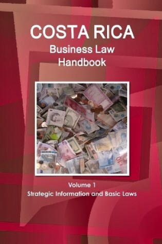 Cover of Costa Rica Business Law Handbook Volume 1 Strategic Information and Basic Laws