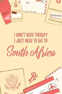 Book cover for I Don't Need Therapy I Just Need To Go To South Africa