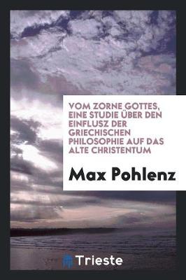 Book cover for Vom Zorne Gottes, Eine Studie UEber Den Einflusz Der Griechischen Philosophie Auf Das Alte Christentum