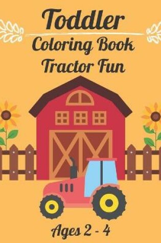 Cover of Toddler Coloring Book Tractor Fun
