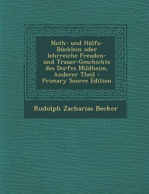 Book cover for Noth- Und Hulfs-Buchlein Oder Lehrreiche Freuden- Und Trauer-Geschichte Des Dorfes Mildheim, Anderer Theil - Primary Source Edition