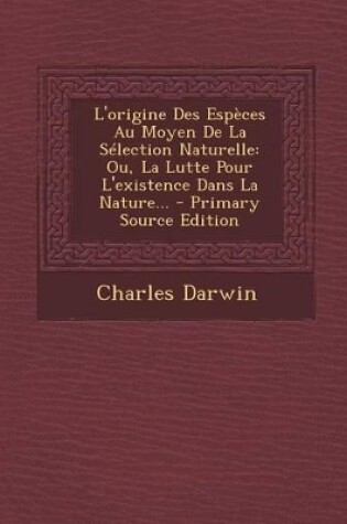 Cover of L'origine Des Espèces Au Moyen De La Sélection Naturelle