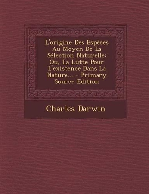 Book cover for L'origine Des Espèces Au Moyen De La Sélection Naturelle
