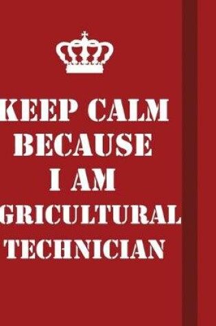 Cover of Keep Calm Because I Am Agricultural Technician