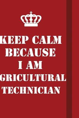 Book cover for Keep Calm Because I Am Agricultural Technician