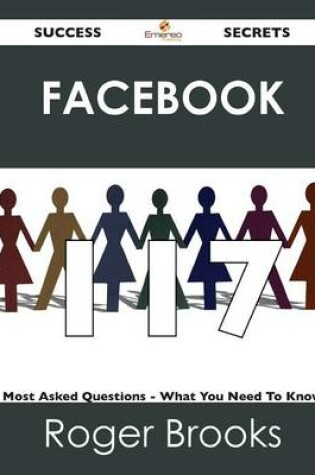 Cover of Facebook 117 Success Secrets - 117 Most Asked Questions on Facebook - What You Need to Know