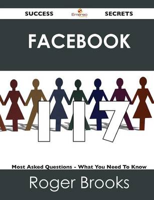 Book cover for Facebook 117 Success Secrets - 117 Most Asked Questions on Facebook - What You Need to Know