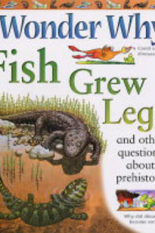 Cover of I Wonder Why Fish Grew Legs and Other Questions About Prehistory