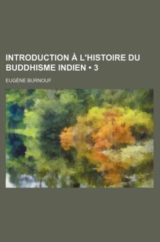 Cover of Introduction A L'Histoire Du Buddhisme Indien (3)