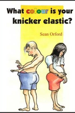 Cover of What Colour is Your Knicker-elastic?