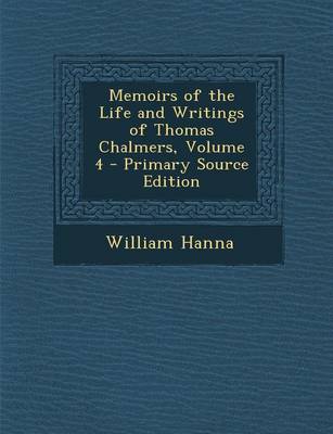 Book cover for Memoirs of the Life and Writings of Thomas Chalmers, Volume 4 - Primary Source Edition