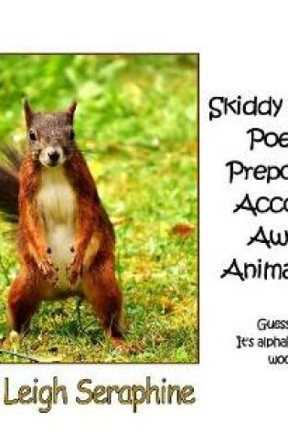 Cover of Skiddy Squirrel's Poetically Preposterous Account of Awesome Animal Antics