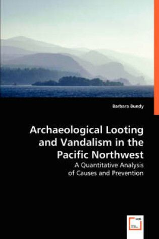 Cover of Archaeological Looting and Vandalism in the Pacific Northwest