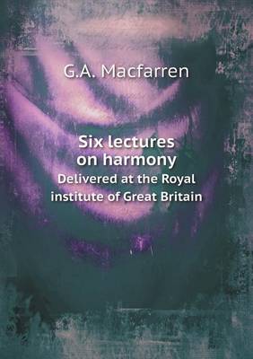 Book cover for Six lectures on harmony Delivered at the Royal institute of Great Britain