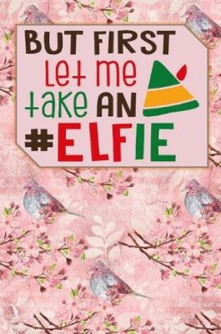 Cover of But First Let Me take An #Elfie