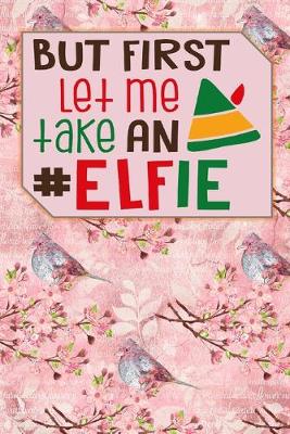 Book cover for But First Let Me take An #Elfie