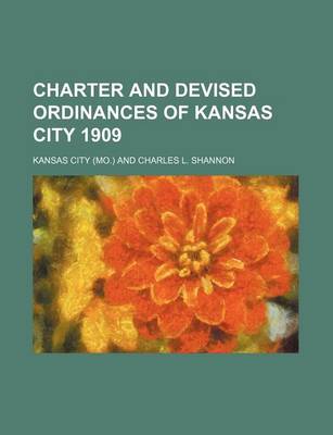 Book cover for Charter and Devised Ordinances of Kansas City 1909