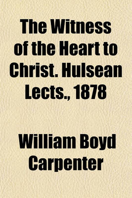 Book cover for The Witness of the Heart to Christ. Hulsean Lects., 1878