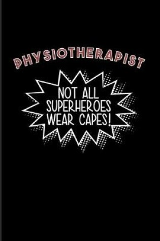 Cover of Physiotherapist Not All Superheroes Wear Capes!