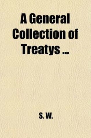 Cover of A General Collection of Treatys (Volume 3)