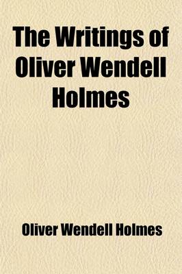 Book cover for The Writings of Oliver Wendell Holmes (Volume 8)