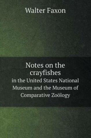 Cover of Notes on the crayfishes in the United States National Museum and the Museum of Comparative Zoölogy