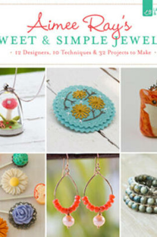 Cover of Aimee Ray's Sweet & Simple Jewelry