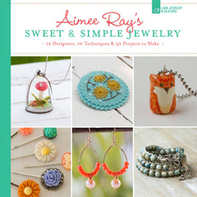 Book cover for Aimee Ray's Sweet & Simple Jewelry