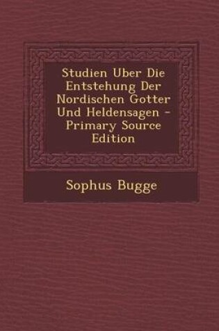 Cover of Studien Uber Die Entstehung Der Nordischen Gotter Und Heldensagen - Primary Source Edition