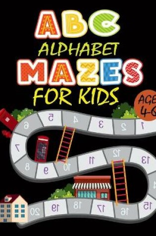 Cover of ABC Alphabet Mazes For Kids Age 4-6