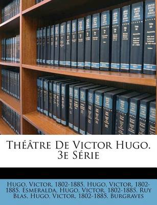 Book cover for Theatre de Victor Hugo. 3e Serie