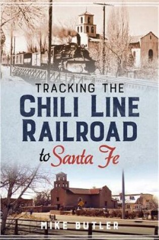 Cover of Tracking the Chili Line Railroad to Santa Fe