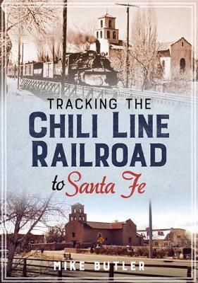 Book cover for Tracking the Chili Line Railroad to Santa Fe