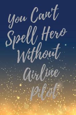 Book cover for You Can't Spell Hero Without Airline Pilot