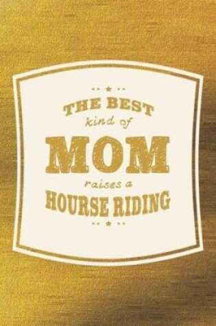 Cover of The Best Kind Of Mom Raises A Hourse Riding