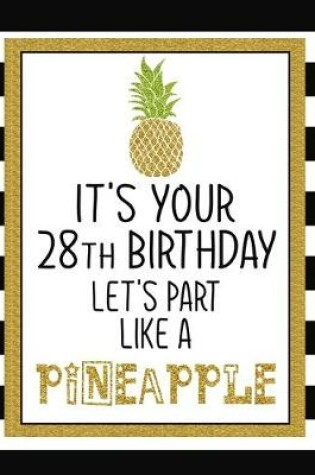 Cover of It's Your 28th Birthday Let's Party Like A Pineapple