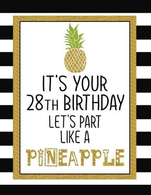 Book cover for It's Your 28th Birthday Let's Party Like A Pineapple